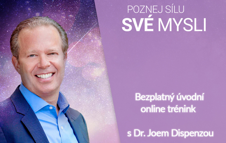BEZPLATNÝ ONLINE KURZ „POZNEJ SÍLU SVÉ MYSLI“ s Dr. Joem Dispenzou.